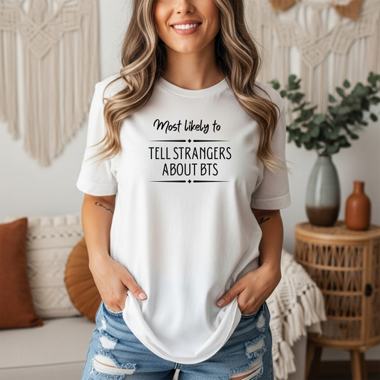 "Most Likely to Tell Strangers About BTS" Funny ARMY Fan T-Shirt – Unisex Gildan 5000 Tee