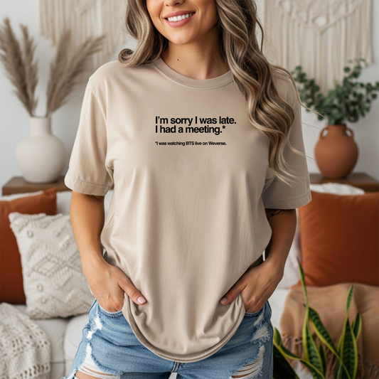 “I’m Sorry I Was Late, I Was in a Meeting – Watching BTS Live on Weverse” T-Shirt | ARMY Fan Tee